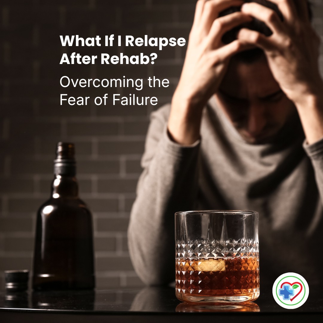 What If I Relapse After Rehab? Overcoming the Fear of Failure